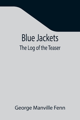 Blue Jackets: The Log of the Teaser - Manville Fenn, George