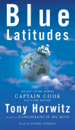 Blue Latitudes: Boldly Going Where Captain Cook Has Gone Before - Horwitz, Tony, and Gerroll, Daniel (Read by)