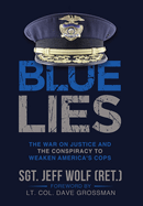 Blue Lies: The War on Justice and the Conspiracy to Weaken America's Cops