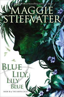 Blue Lily, Lily Blue (the Raven Cycle #3) - Stiefvater, Maggie