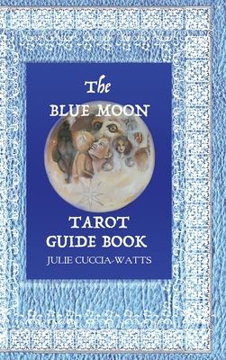 Blue Moon Tarot: A Unique interpretation of the Major Arcana - Cuccia-Watts, Julie