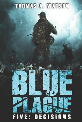 Blue Plague: Decisions: A Zombie Apocalypse Thriller (Book 5) - Happy, Monique (Editor), and Watson, Thomas A