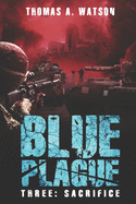 Blue Plague: Sacrifice: A Zombie Apocalypse Thriller (Book 3)