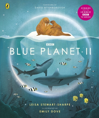 Blue Planet II: For young wildlife-lovers inspired by David Attenborough's series - Stewart-Sharpe, Leisa