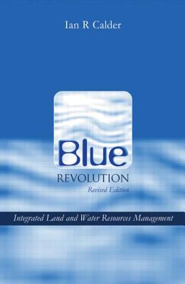 Blue Revolution: Integrated Land and Water Resources Management - Calder, Ian R
