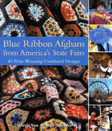 Blue Ribbon Afghans from America's State Fairs: 40 Prize-Winning Crocheted Designs