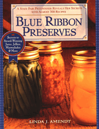 Blue Ribbon Preserves: Secrets to Award-Winning Jams, Jellies, Marmalades and More: A Cookbook