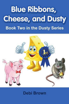 Blue Ribbons, Cheese, and Dusty: Book Two in the Dusty Series - Brown, Debi