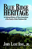 Blue Ridge Heritage: An Informal History of Three Generations of the Family of John Nicholson Idol