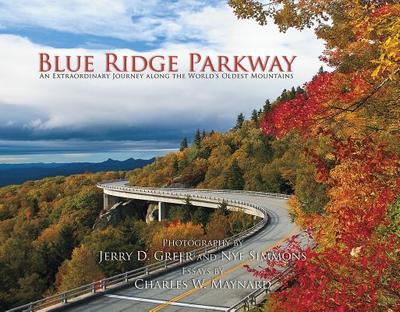 Blue Ridge Parkway: An Extraordinary Journey Along the World's Oldest Mountains - Greer, Jerry D (Photographer), and Maynard, Charles W, and Simmons, Nye (Photographer)