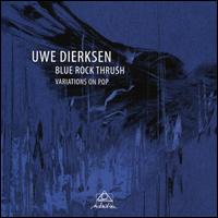 Blue Rock Thrush: Variations on Pop - Uwe Dierksen