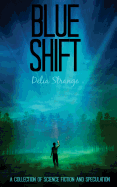 Blue Shift: A Collection of Speculative & Science Fiction