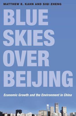 Blue Skies Over Beijing: Economic Growth and the Environment in China - Kahn, Matthew E, and Zheng, Siqi