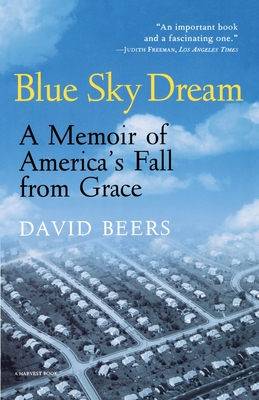 Blue Sky Dream: A Memoir of American (Ameri)CA's Fall from Grace - Beers, David