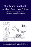 Blue Team Handbook: Incident Response Edition: A condensed field guide for the Cyber Security Incident Responder.