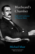 Bluebeard's Chamber: Guilt and Confession in Thomas Mann