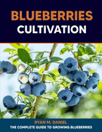 Blueberries Cultivation: The Complete Guide to Growing Blueberries