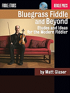 Bluegrass Fiddle and Beyond: Etudes and Ideas for the Modern Fiddler