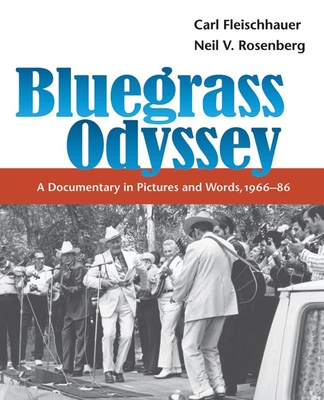 Bluegrass Odyssey: A Documentary in Pictures and Words, 1966-86 - Fleischhauer, Carl (Photographer), and Rosenberg, Neil V