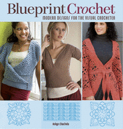 Blueprint Crochet: Modern Designs for the Visual Crocheter