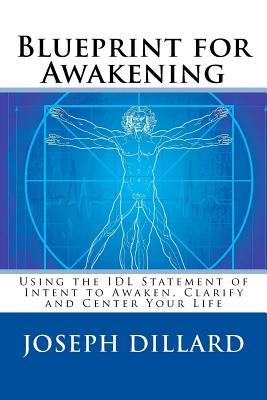 Blueprint for Awakening: Using the IDL Statement of Intent to Awaken, Clarify and Center Your Life - Dillard, Joseph