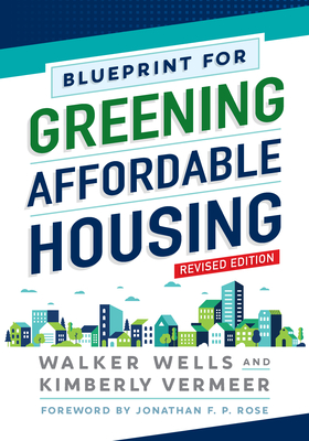Blueprint for Greening Affordable Housing, Revised Edition - Wells, Walker, and Vermeer, Kimberly, and Rose, Jonathan F P (Foreword by)
