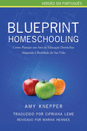 Blueprint Homeschooling: Como Planejar um Ano de Educao Domiciliar Adaptado  Realidade de Sua Vida
