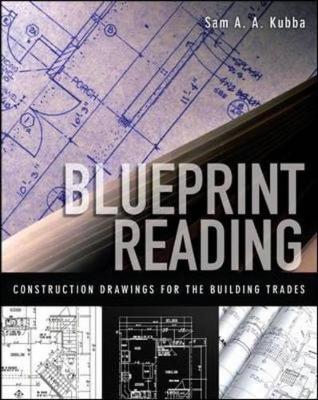 Blueprint Reading: Construction Drawings for the Building Trades - Kubba, Sam