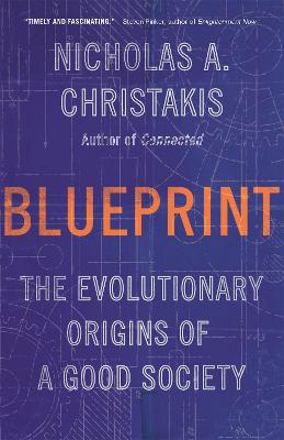 Blueprint: The Evolutionary Origins of a Good Society - Christakis, Nicholas A.