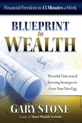 Blueprint to Wealth: Financial Freedom in 15 Minutes a Week - Stone, Gary