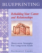 Blueprinting: Rebuilding Your Career and Relationships: Short-Term Strategies for Long-Term Goals - Lande, Nathaniel