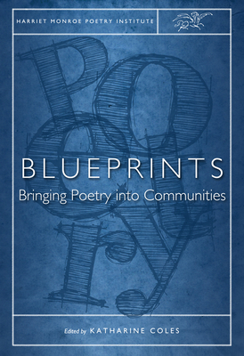 Blueprints: Bringing Poetry Into Communities - Coles, Katharine (Editor)