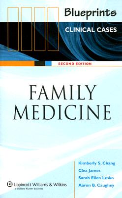 Blueprints Clinical Cases: Family Medicine - Chang, Kimberly S G, and James, Clea, and Lesko, Sarah