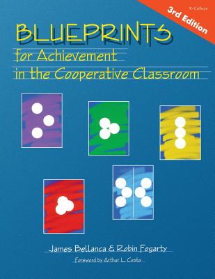 Blueprints for Achievement in the Cooperative Classroom - Bellanca, James, and Fogarty, Robin J