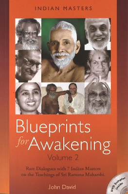 Blueprints for Awakening -- Indian Masters (Volume 2): Rare Dialogues with 7 Indian Masters on the Teachings of Sri Ramana Maharshi - David, John