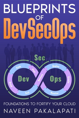 Blueprints of DevSecOps: Foundations to Fortify Your Cloud - Pakalapati, Naveen