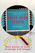 Blueprints to Building Your Own Voice-Over Studio: For under $500!