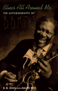 Blues All Around Me: The Autobiography of B.B. King - King, B B, and Ritz, David