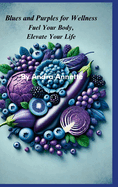 Blues and Purples for Wellness: Fuel Your Body, Elevate Your Life