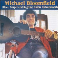 Blues Gospel & Ragtime Guitar Instrumentals - Michael Bloomfield