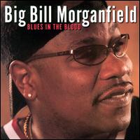 Blues in the Blood - Big Bill Morganfield