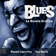 Blues, La Novela Grfica: La Historia del Blues En Una Novela Grfica Muy Especial