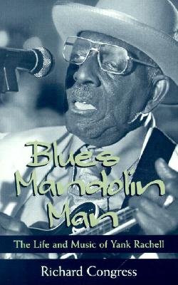 Blues Mandolin Man: The Life and Music of Yank Rachell - Congress, Richard, and Evans, David (Foreword by)