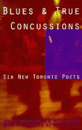 Blues & True Concussions: Six New Toronto Poets