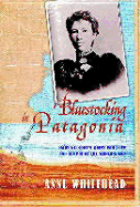 Bluestocking in Patagonia: Mary Gilmore's Quest for Love and Utopia at the World's End