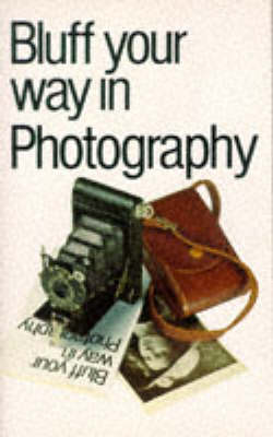 Bluff Your Way in Photography - Courtis, John, and Taute, Anne (Editor)