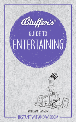 Bluffer's Guide to Entertaining: Instant wit and wisdom - Hanson, William