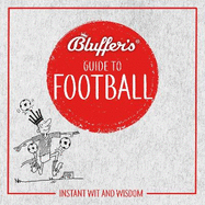 Bluffer's Guide to Football: Instant wit and wisdom