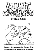Blunt Offerings: Select Irreverentia from the Cartoonist's Columns