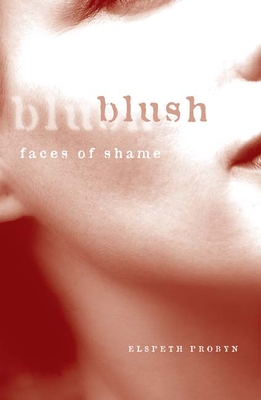Blush: Faces of Shame - Probyn, Elspeth